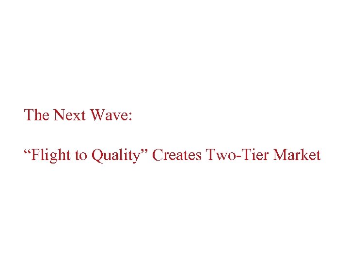 The Next Wave: “Flight to Quality” Creates Two-Tier Market 