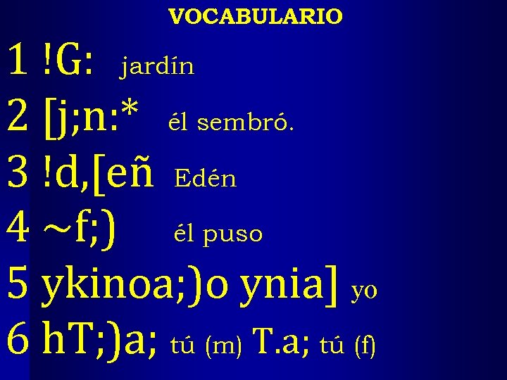 VOCABULARIO 1 !G: jardín 2 [j; n: * él sembró. 3 !d, [eñ Edén