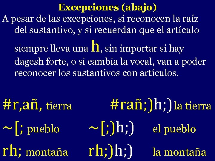 Excepciones (abajo) A pesar de las excepciones, si reconocen la raíz del sustantivo, y