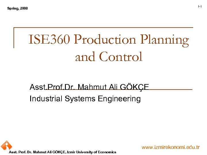 1 -1 Spring, 2008 Spring, ISE 360 Production Planning and Control Asst. Prof. Dr.