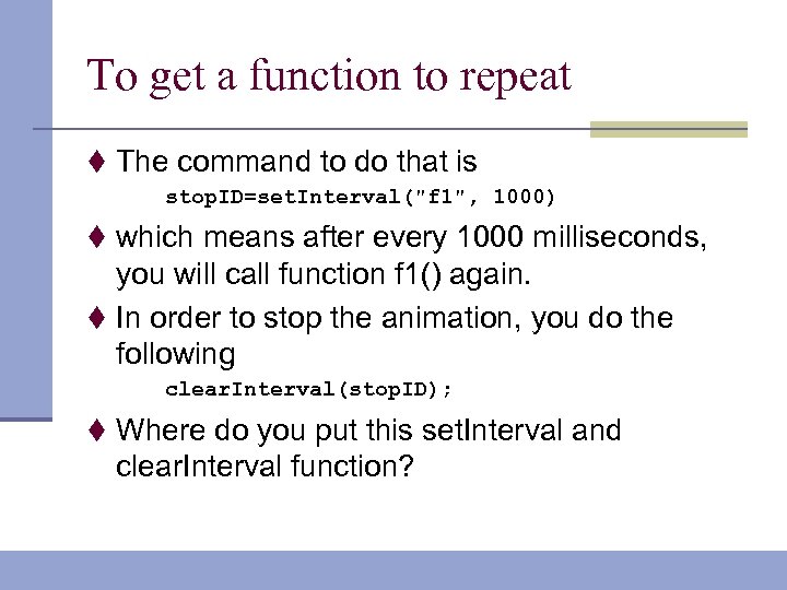 To get a function to repeat t The command to do that is stop.