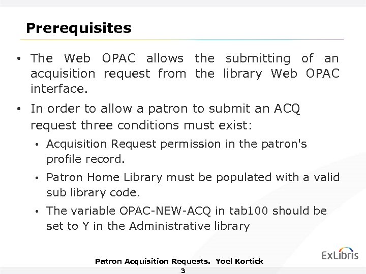 Prerequisites • The Web OPAC allows the submitting of an acquisition request from the