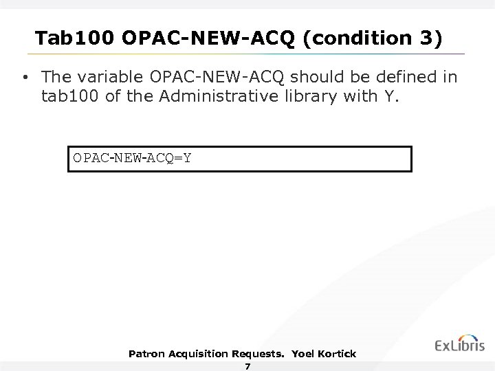 Tab 100 OPAC-NEW-ACQ (condition 3) • The variable OPAC-NEW-ACQ should be defined in tab