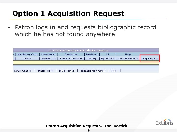Option 1 Acquisition Request • Patron logs in and requests bibliographic record which he