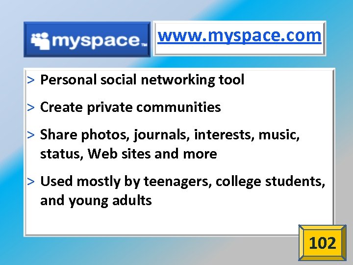 www. myspace. com > Personal social networking tool > Create private communities > Share