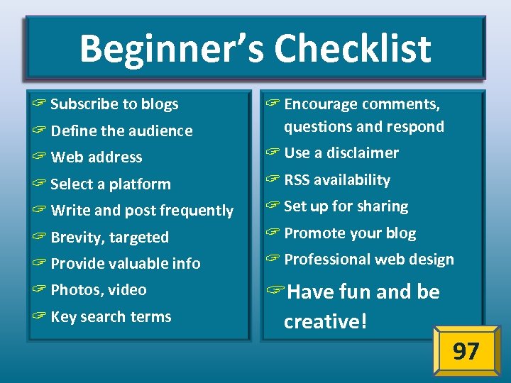 Beginner’s Checklist ? Subscribe to blogs ? Define the audience ? Encourage comments, questions
