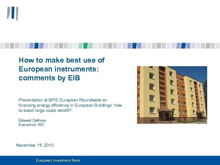 How to make best use of European instruments: comments by EIB Presentation at BPIE