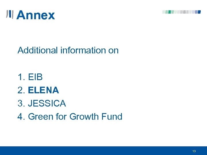 Annex Additional information on 1. EIB 2. ELENA 3. JESSICA 4. Green for Growth