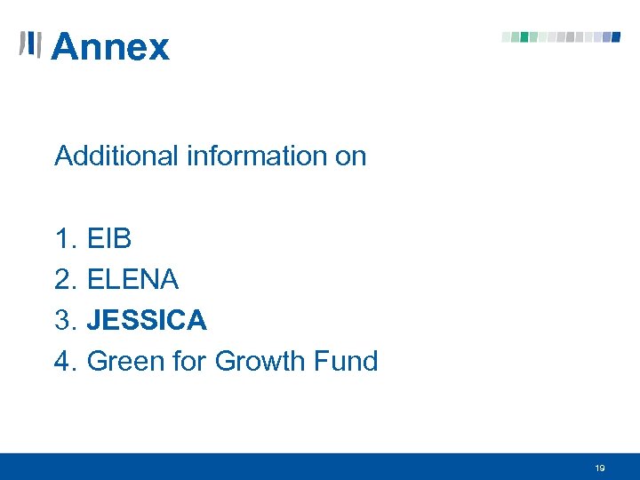 Annex Additional information on 1. EIB 2. ELENA 3. JESSICA 4. Green for Growth