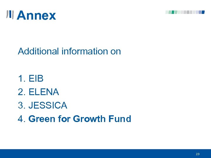 Annex Additional information on 1. EIB 2. ELENA 3. JESSICA 4. Green for Growth