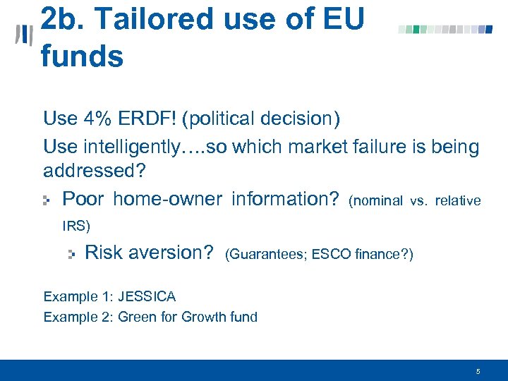 2 b. Tailored use of EU funds Use 4% ERDF! (political decision) Use intelligently….