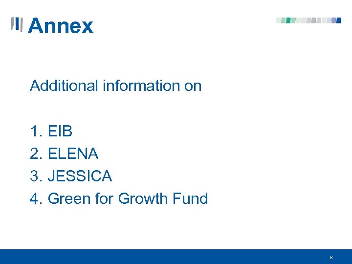 Annex Additional information on 1. EIB 2. ELENA 3. JESSICA 4. Green for Growth