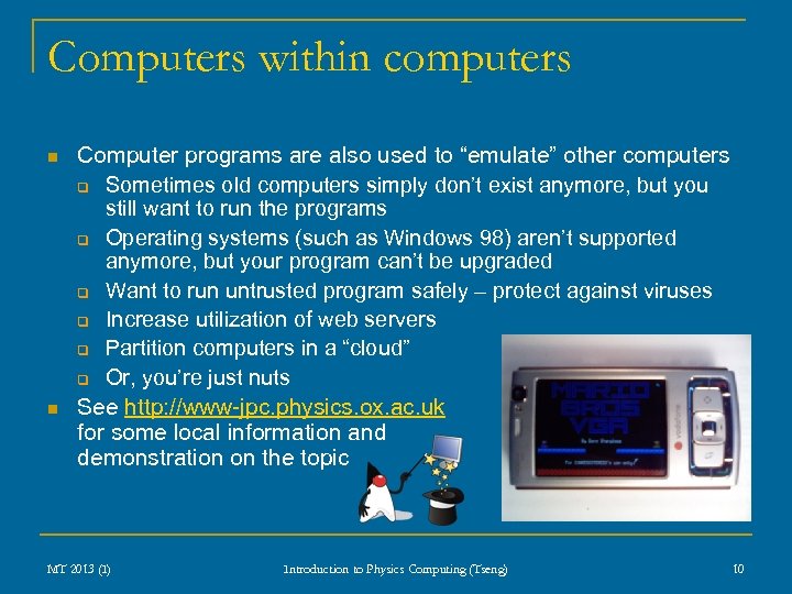 Computers within computers n n Computer programs are also used to “emulate” other computers