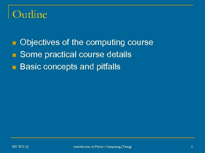 Outline n n n Objectives of the computing course Some practical course details Basic