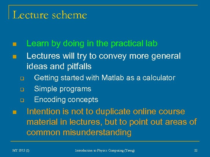 Lecture scheme Learn by doing in the practical lab Lectures will try to convey