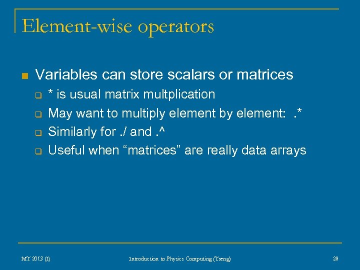 Element-wise operators n Variables can store scalars or matrices q q * is usual