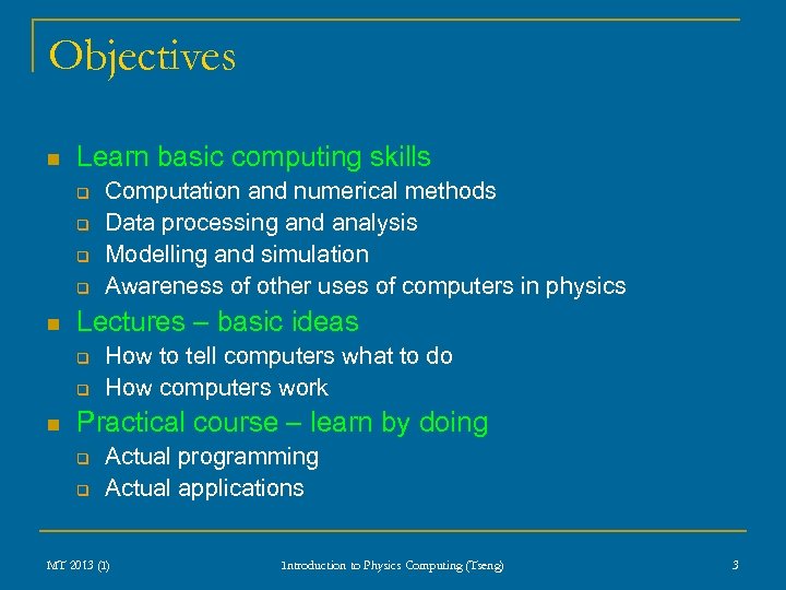 Objectives n Learn basic computing skills q q n Lectures – basic ideas q