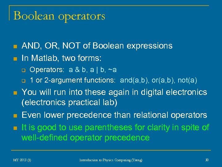 Boolean operators n n AND, OR, NOT of Boolean expressions In Matlab, two forms: