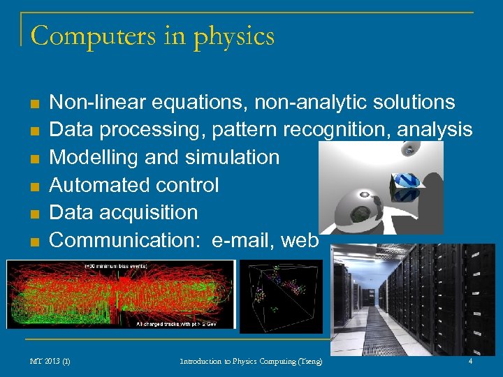 Computers in physics n n n Non-linear equations, non-analytic solutions Data processing, pattern recognition,