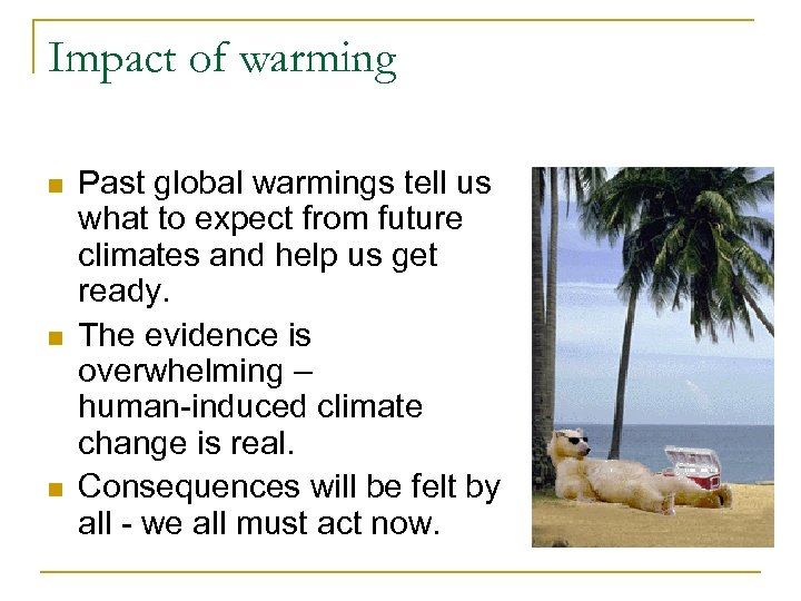 Impact of warming n n n Past global warmings tell us what to expect