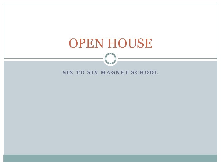 OPEN HOUSE SIX TO SIX MAGNET SCHOOL 