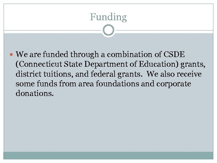 Funding We are funded through a combination of CSDE (Connecticut State Department of Education)