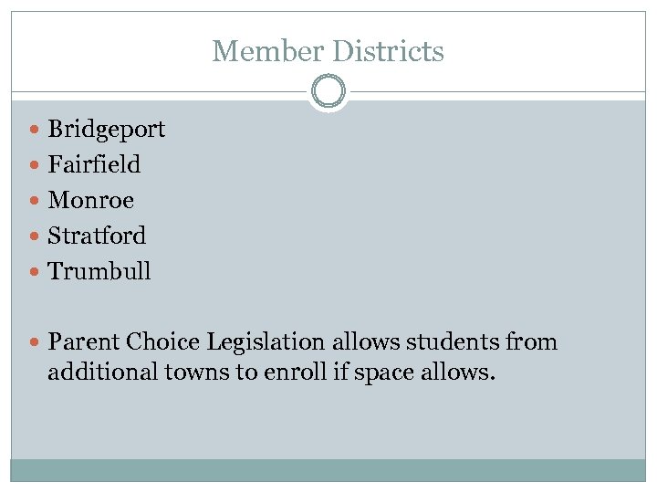 Member Districts Bridgeport Fairfield Monroe Stratford Trumbull Parent Choice Legislation allows students from additional