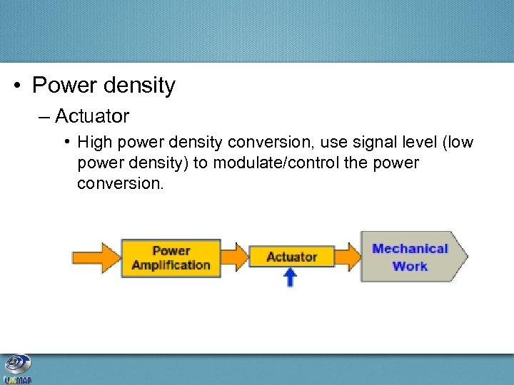  • Power density – Actuator • High power density conversion, use signal level