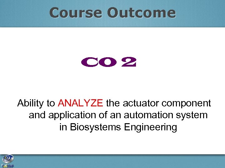 Course Outcome CO 2 Ability to ANALYZE the actuator component and application of an