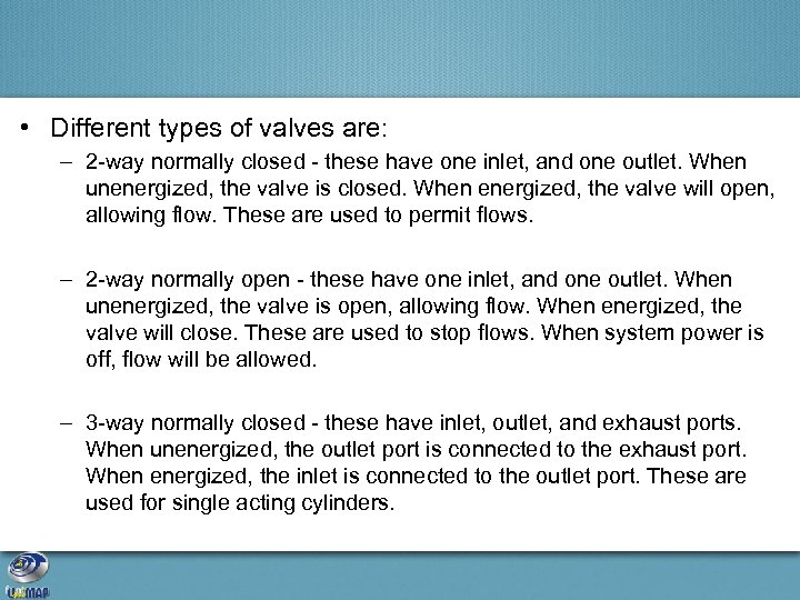  • Different types of valves are: – 2 -way normally closed - these