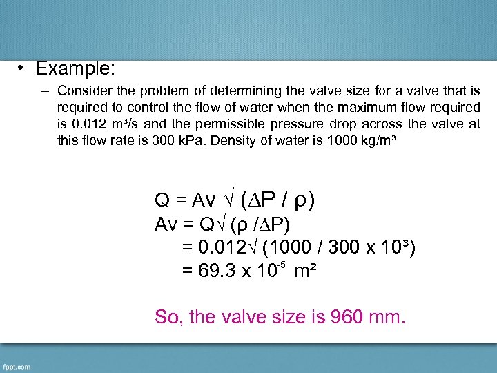  • Example: – Consider the problem of determining the valve size for a