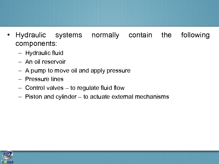  • Hydraulic systems components: – – – normally contain the Hydraulic fluid An