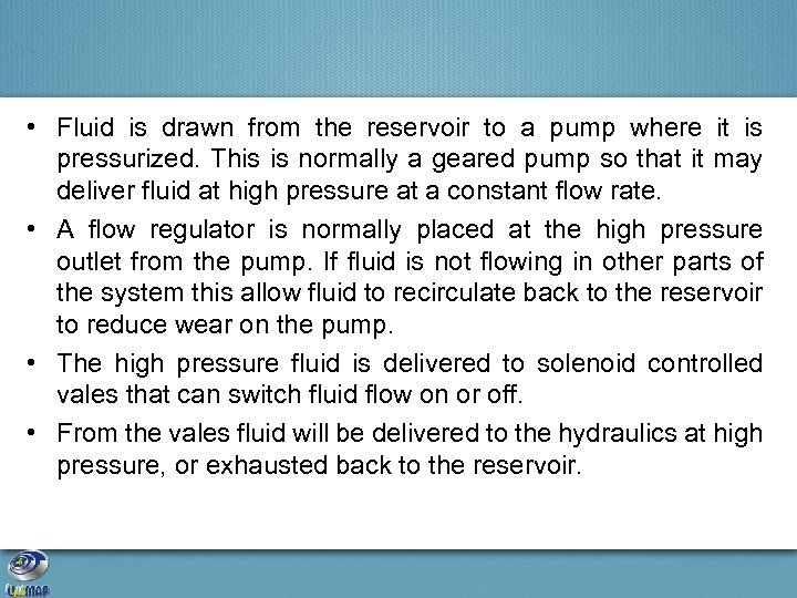  • Fluid is drawn from the reservoir to a pump where it is