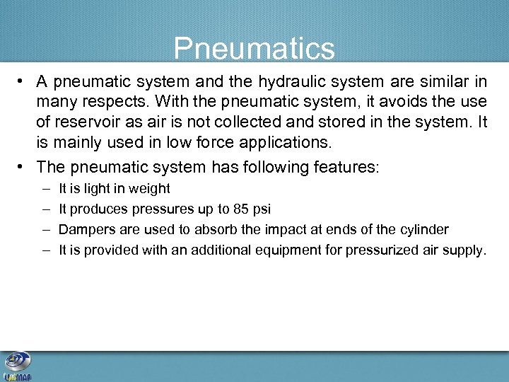Pneumatics • A pneumatic system and the hydraulic system are similar in many respects.