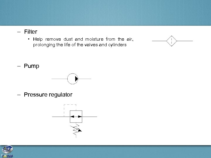 – Filter • Help remove dust and moisture from the air, prolonging the life