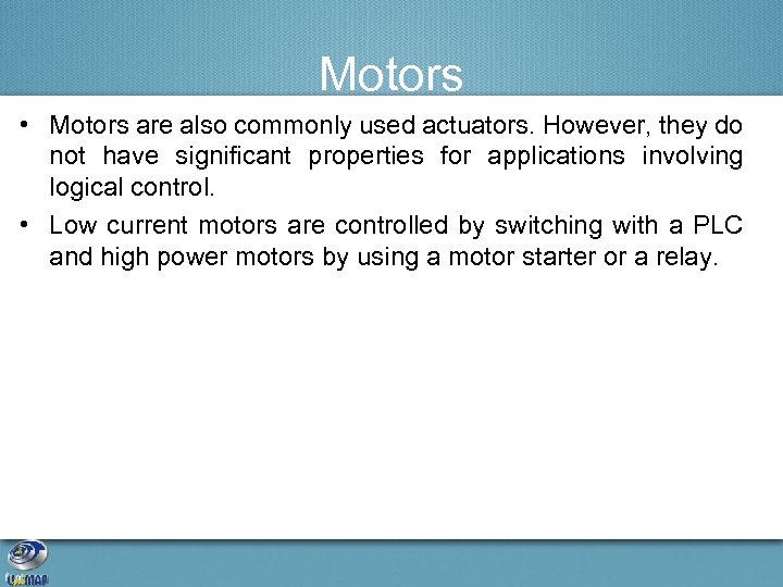 Motors • Motors are also commonly used actuators. However, they do not have significant