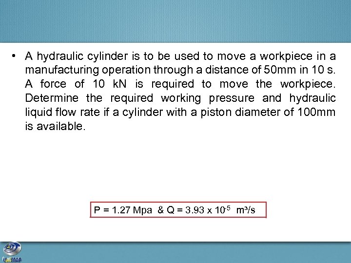  • A hydraulic cylinder is to be used to move a workpiece in