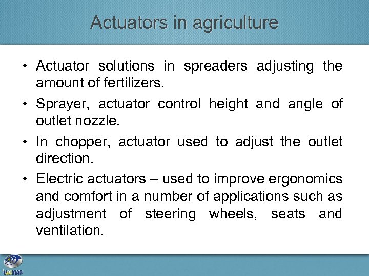 Actuators in agriculture • Actuator solutions in spreaders adjusting the amount of fertilizers. •