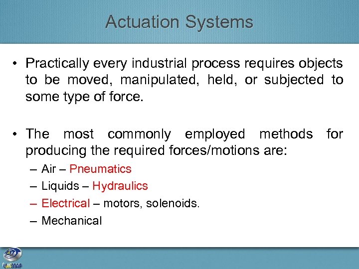 Actuation Systems • Practically every industrial process requires objects to be moved, manipulated, held,