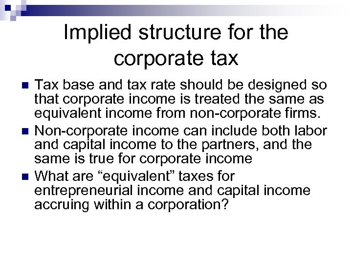 Implied structure for the corporate tax n n n Tax base and tax rate