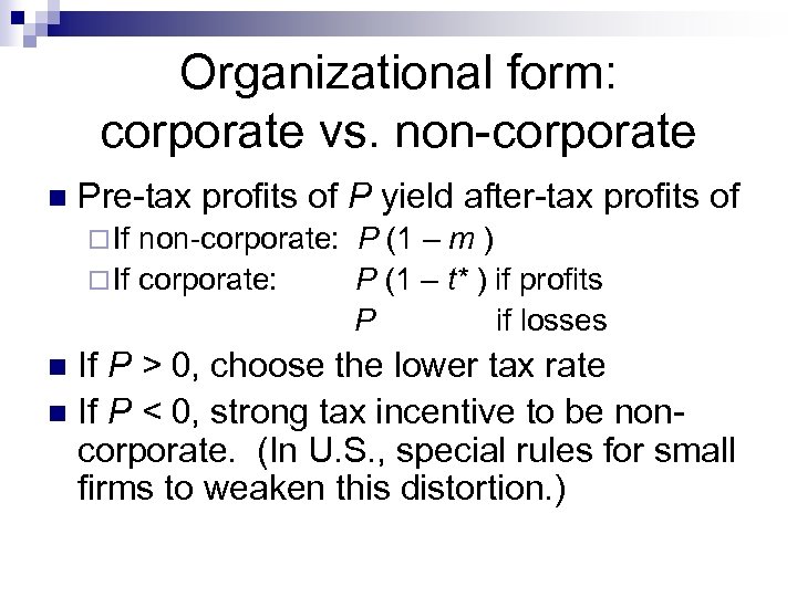 Organizational form: corporate vs. non-corporate n Pre-tax profits of P yield after-tax profits of