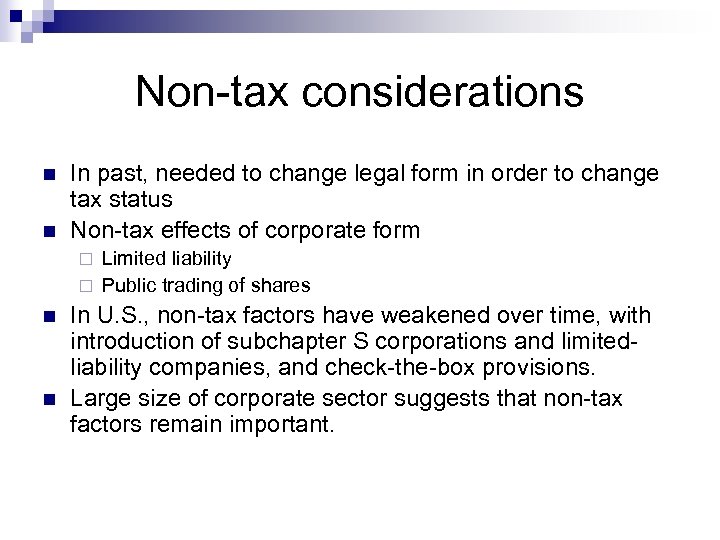 Non-tax considerations n n In past, needed to change legal form in order to