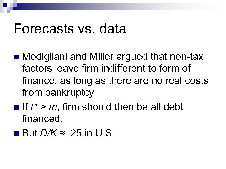 Forecasts vs. data Modigliani and Miller argued that non-tax factors leave firm indifferent to