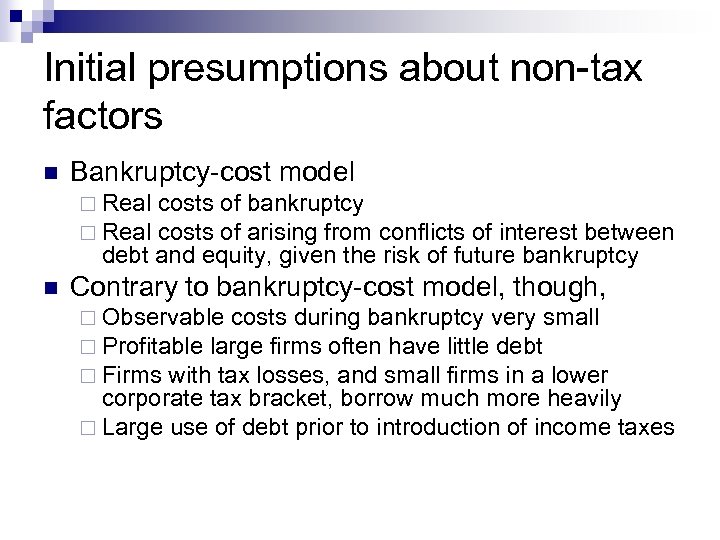 Initial presumptions about non-tax factors n Bankruptcy-cost model ¨ Real costs of bankruptcy costs