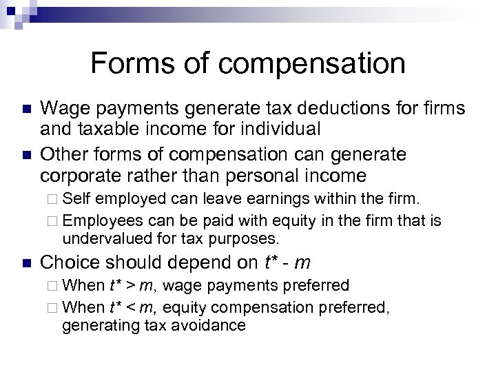 Forms of compensation n n Wage payments generate tax deductions for firms and taxable