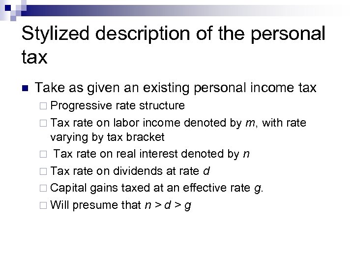 Stylized description of the personal tax n Take as given an existing personal income