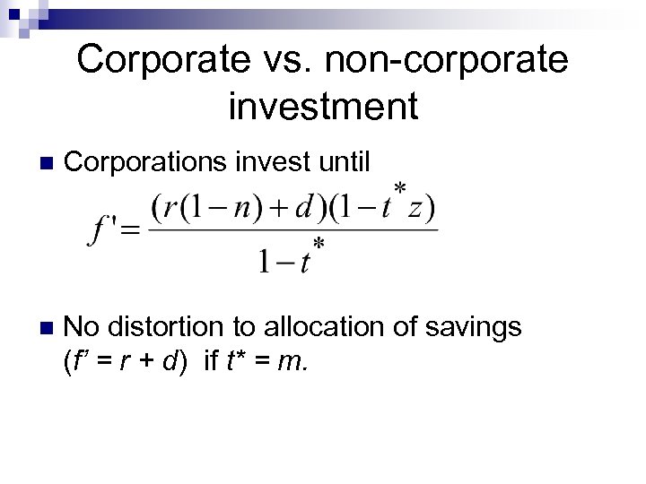 Corporate vs. non-corporate investment n Corporations invest until n No distortion to allocation of