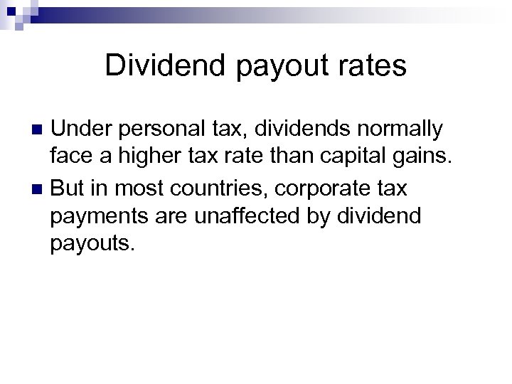 Dividend payout rates Under personal tax, dividends normally face a higher tax rate than