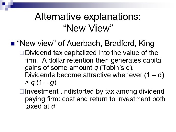 Alternative explanations: “New View” n “New view” of Auerbach, Bradford, King ¨ Dividend tax