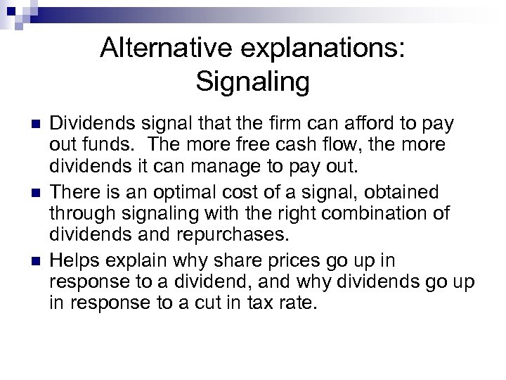 Alternative explanations: Signaling n n n Dividends signal that the firm can afford to